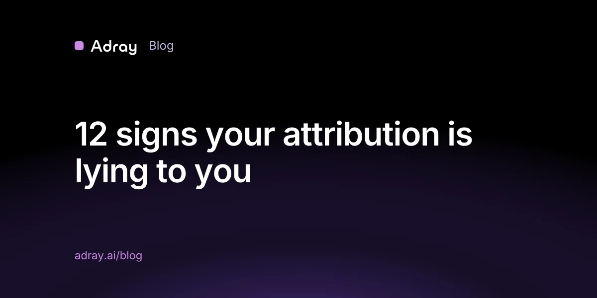 12 signs your attribution is lying to you