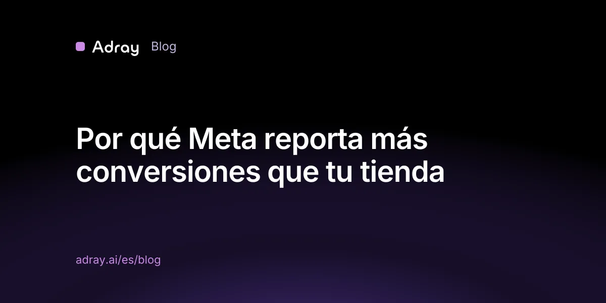 Por qué Meta reporta más conversiones que tu tienda