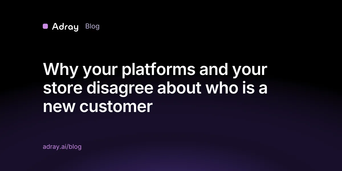 Why your platforms and your store disagree about who is a new customer